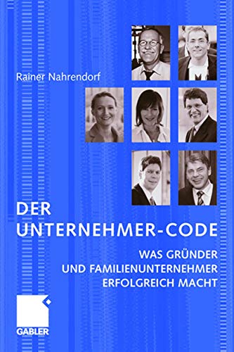 Der Unternehmer-Code: Was Gründer und Familienunternehmer erfolgreich macht von Gabler Verlag